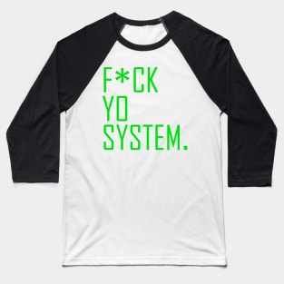 fuck yo system Baseball T-Shirt